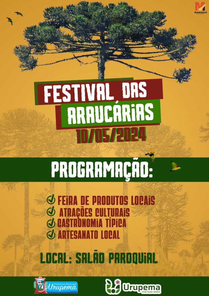 *Convite*

Venha se juntar a nós para o *Festival das Araucárias* e mergulhe na cultura e na gastronomia típica da nossa região!

*Data:* 10 de Maio de 2024  
*Local:* Salão Paroquial

*Programação:*
- *10h00:* Feira de Artesanatos, Produtos Locais e Gastronomia Típica
- *12h00:* Almoço nos restaurantes com comida típica
- *13h30:* Abertura do evento (Apresentações Culturais)
- *13h45:* "Que Dança É Essa? Senhor Passarinho?"
- *14h00:* Apresentação Invernada Artística
- *15h00:* Apresentação Violinista Débora Amorim
- *16h30:* Café com paçoca de pinhão
- *17h30:* Revoada do Papagaio Charão
- *18h30:* Show com Martinez e Diana

Venha saborear os sabores autênticos, apreciar as tradições culturais e se divertir com as atrações do nosso festival!

Contamos com a sua presença!

Atenciosamente, 
Prefeitura Municipal de Urupema.
Capital Nacional do Frio.